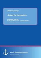 Global Pentecostalism: An Inquiry Into the Cultural Dimensions of Globalization