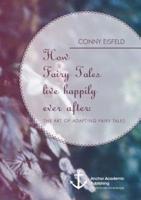 How Fairy Tales live happily ever after: (Analyzing) The art of adapting Fairy Tales