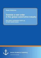 Towards a New Order in the Global Automotive Industry: How Asian Companies Catch Up to Their Western Peers