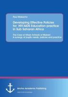 Developing Effective Policies for  HIV/AIDS Education practice in Sub Saharan Africa: The Case of Urban Schools of Malawi: A synergy of pupils needs, policies and practice