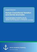Human Craniofacial Variation and Dental Anomalies: An anthropological investigation into the relationship between human craniometric variation and the expression of orthodontic anomalies