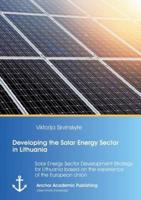 Developing the Solar Energy Sector in Lithuania: Solar Energy Sector Development Strategy for Lithuania based on the experience of the European Union
