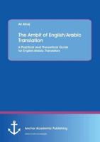 The Ambit of English/Arabic Translation:A Practical and Theoretical Guide for English/Arabic Translators