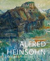 Alfred Heinsohne: Maler Der Moderne