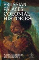 Prussian Palaces. Colonial Histories