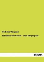 Friedrich der Große - eine Biographie