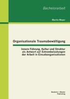 Organisationale Traumabewältigung: Innere Führung, Kultur und Struktur als Antwort auf Extrembelastungen der Arbeit in Einsatzorganisationen