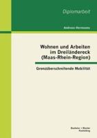 Wohnen und Arbeiten im Dreiländereck (Maas-Rhein-Region): Grenzüberschreitende Mobilität