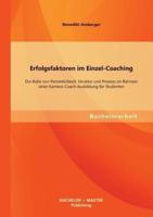 Erfolgsfaktoren im Einzel-Coaching: Die Rolle von Persönlichkeit, Struktur und Prozess im Rahmen einer Karriere-Coach Ausbildung für Studenten