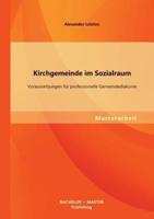 Kirchgemeinde im Sozialraum: Voraussetzungen für professionelle Gemeindediakonie