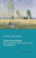 Unter dem Hügel:Die Legende von Venus und Tannhäuser