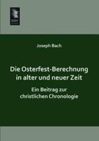 Die Osterfest-Berechnung in Alter Und Neuer Zeit