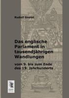 Das Englische Parlament in Tausendjahrigen Wandlungen Vom 9. Bis Zum Ende Des 19. Jahrhunderts