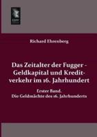 Das Zeitalter Der Fugger - Geldkapital Und Kreditverkehr Im 16. Jahrhundert