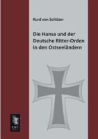 Die Hansa Und Der Deutsche Ritter-Orden in Den Ostseelandern