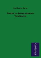 Goethe Zu Dessen Naherem Verstandnis