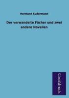 Der Verwandelte Facher Und Zwei Andere Novellen