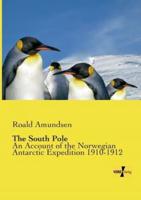 The South Pole :An Account of the Norwegian Antarctic Expedition 1910-1912