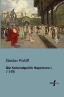 Die Kolonialpolitik Napoleons I.:(1899)