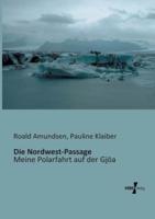 Die Nordwest-Passage:Meine Polarfahrt auf der Gjöa