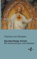 Die Nachfolge Christi:Mit Anwendungen und Gebeten