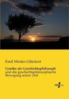 Goethe als Geschichtsphilosoph:und die geschichtsphilosophische Bewegung seiner Zeit