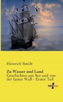 Zu Wasser und Land:Geschichten aus See und von der fasten Wall - Erster Teil