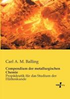 Compendium der metallurgischen Chemie:Propädeutik für das Studium der Hüttenkunde