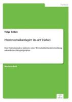 Photovoltaikanlagen in der Türkei:Eine Potenzialanalyse inklusive einer Wirtschaftlichkeitsbetrachtung anhand eines Beispielprojekts