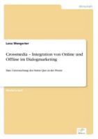 Crossmedia - Integration von Online und Offline im Dialogmarketing:Eine Untersuchung des Status Quo in der Praxis
