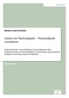 Leben am Nationalpark - Nationalpark verstehen?:Außerschulische Umweltbildung in Nationalparken: Eine Vergleichsstudie zur Übertragbarkeit von Konzepten mit regionalen Beispielen aus Deutschland und Brasilien