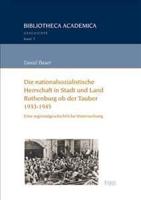 Die Nationalsozialistische Herrschaft in Stadt Und Land Rothenburg OB Der Tauber (1933-1945)