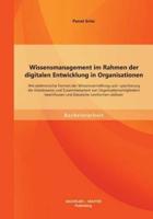 Wissensmanagement im Rahmen der digitalen Entwicklung in Organisationen: Wie elektronische Formen der Wissensvermittlung und -speicherung die Arbeitsweise und Zusammenarbeit von Organisationsmitgliedern beeinflussen und klassische Lernformen ablösen