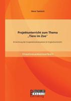 Projektunterricht zum Thema „Tiere im Zoo": Entwicklung der Kooperationskompetenz im Englischunterricht