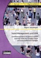 Sozial Management und Ethik: Sozialmanagement im Spannungsfeld zwischen Ethik der Sozialen Arbeit und wirtschaftlichem Handeln