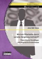 Wird ein Mitarbeiter durch variable Vergütung motiviert? Theoretische Grundlagen und empirische Erkenntnisse