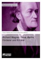 Richard Wagner. Seine Werke, Förderer und Kritiker