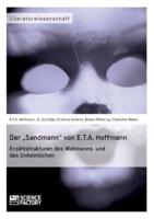 Der „Sandmann" von E.T.A. Hoffmann. Erzählstrukturen des Wahnsinns und des Unheimlichen