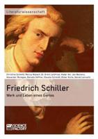 Friedrich Schiller. Werk Und Leben Eines Genies