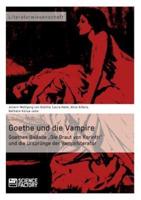 Goethe und die Vampire. Goethes Ballade „Die Braut von Korinth" und die Ursprünge der Vampirliteratur
