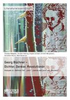 Georg Büchner - Dichter, Denker, Revolutionär:Analysen zu „Dantons Tod", „Lenz", „Leonce und Lena" und „Woyzeck"