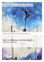 Work-Life-Balance in der Berufswelt - Erfolgsfaktor oder Utopie?