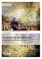 Feldpost im Ersten Weltkrieg. Briefe als Spiegel  des Kriegsalltags an der Front