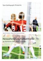 Herausforderung Fußballtrainer. Den Nachwuchs richtig führen und fördern