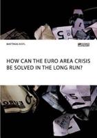 How can the euro area crisis be solved in the long run?