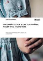 Traumapädagogik in der stationären Kinder- und Jugendhilfe:Ein neues Konzept für deutsche Kinder- und Jugendheime?