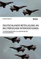 Deutschlands Beteiligung an militärischen Interventionen. 'Sicherheitsbedrohung' als Legitimation von Auslandseinsätzen