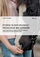 Pferde in der Erlebnispädagogik mit Kindern:Sozialarbeiterische Handlungsmöglichkeiten von tiergestützten Interventionen