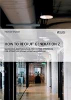 How to recruit Generation Z. Successful and sustainable recruiting strategies for attracting young potential employees