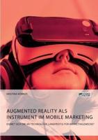 Augmented Reality als Instrument im Mobile Marketing. Eignet sich die AR-Technologie langfristig für Marketingzwecke?